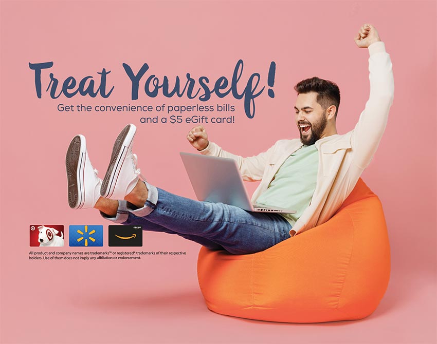 Treat Yourself! Get a $5 eGift card for signing up for paperless billing